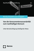 Von der Konsumentensouveränität zum nachhaltigen Konsum - Monika Elisabeth Luise Schappert