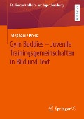 Gym Buddies ¿ Juvenile Trainingsgemeinschaften in Bild und Text - Stephanie Kreuz