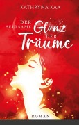 Cover-Bild zum Titel 'Der seltsame Glanz der Träume' von 'Kathryna Kaa'