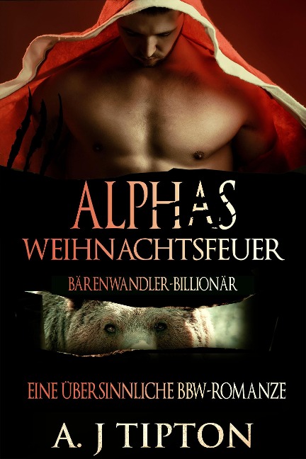 Alphas Weihnachtsfeuer: Eine Übersinnliche BBW-Romanze (Bärenwandler-Billionär, #4) - Aj Tipton