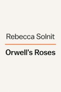 Cover-Bild zum Titel 'Orwell's Roses' von 'Rebecca Solnit'