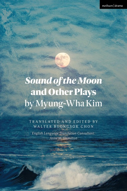 Sound of the Moon and Other Plays by Myung-Wha Kim - Myung-Wha Kim