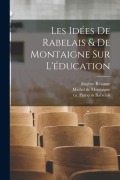 Cover-Bild zum Titel 'Les idées de Rabelais & de Montaigne sur l'éducation' von 'François Rabelais, Eugène Réaume, Michel Montaigne'