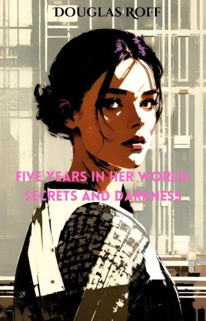 Five Years in Her World: Secrets and Darkness - Douglas Roff