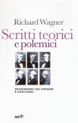 Cover-Bild zum Titel 'Scritti teorici e polemici. Musikdrama, Del dirigere e altri saggi' von 'W. Richard Wagner'