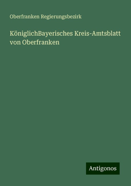 KöniglichBayerisches Kreis-Amtsblatt von Oberfranken - Oberfranken Regierungsbezirk