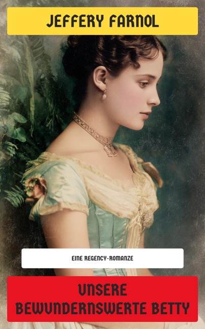 Unsere bewundernswerte Betty - Jeffery Farnol