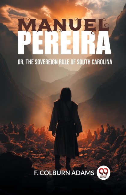 Manuel Pereira Or, The Sovereign Rule of South Carolina - F. Colburn Adams