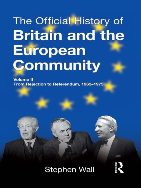 The Official History of Britain and the European Community, Vol. II - Stephen Wall