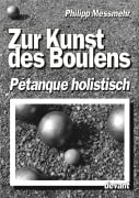 Cover-Bild zum Titel 'Die Kunst des Boulens - Pétanque holistisch' von 'Philipp Messmehr'