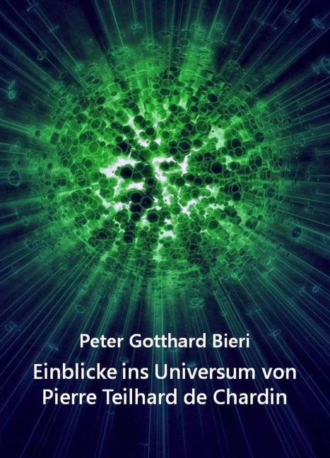 Einblicke ins Universum von Pierre Teilhard de Chardin - Peter Gotth. Bieri