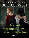 Cover-Bild zum Titel 'Das Gut Stepantschikowo und seine Bewohner' von 'Fjodor M Dostojewski'
