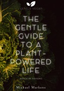 Cover-Bild zum Titel 'The Gentle Guide to a Plant-Powered Life' von 'Michael Markens'