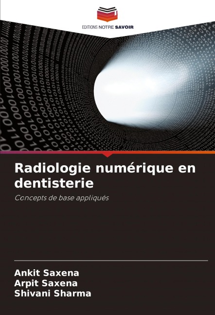 Radiologie numérique en dentisterie - Ankit Saxena, Arpit Saxena, Shivani Sharma