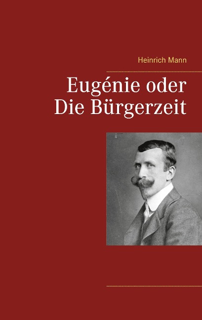 Eugénie oder Die Bürgerzeit - Heinrich Mann