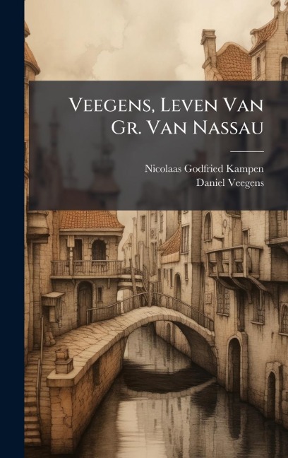 Veegens, Leven Van Gr. Van Nassau - Nicolaas Godfried Kampen, Daniel Veegens