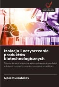 Izolacja i oczyszczanie produktów biotechnologicznych - Aidos Mussabekov