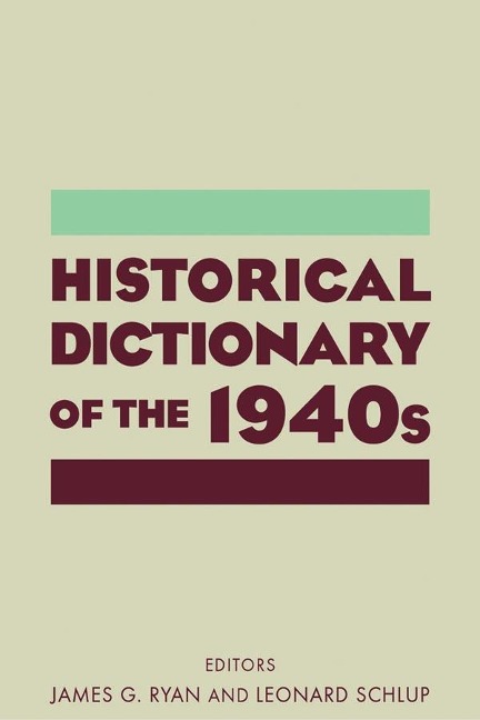 Historical Dictionary of the 1940s - James Gilbert Ryan, Leonard C Schlup
