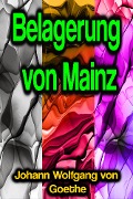 Cover-Bild zum Titel 'Belagerung von Mainz' von 'Johann Wolfgang von Goethe'