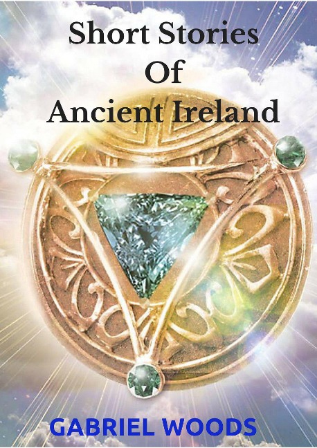 Short Stories of Ancient Ireland - Gabriel Woods