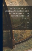 Cover-Bild zum Titel 'Introduction to Biblical Chronology, From Adam to the Resurrection of Christ' von 'Peter Akers'