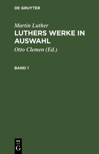 Martin Luther: Luthers Werke in Auswahl. Band 1 - Martin Luther