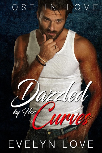 Lost in Love: Dazzled by Her Curves (From Enemies to Lovers) - Evelyn Love