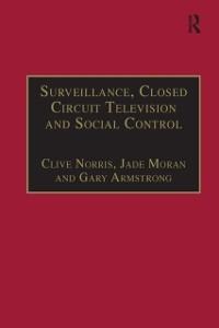 Surveillance, Closed Circuit Television and Social Control - Clive Norris, Jade Moran