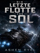 Cover-Bild zum Titel 'Die letzte Flotte von Sol' von 'Ashen Ryel'
