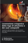 Cover-Bild zum Titel 'Lavorazione criogenica della lega di alluminio e dei suoi compositi' von 'V. Muthuraman, M. Pradeepkumar'