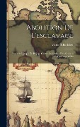 Cover-Bild zum Titel 'Abolition De L'esclavage: Examen Critique De Préjugé Contre Le Couleur Des Africains Et Des Lang-mêlés' von 'Victor Schoelcher'