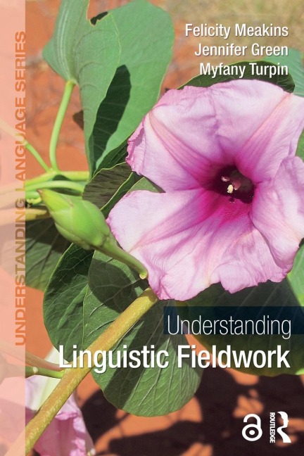 Understanding Linguistic Fieldwork - Felicity Meakins, Jennifer Green, Myfany Turpin