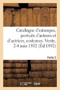 Catalogue d'Estampes Anciennes Et Modernes, Portraits d'Acteurs Et d'Actrices, Costumes Et Sujets - Collectif