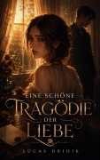 Cover-Bild zum Titel 'Eine Schöne Tragödie der Liebe' von 'Lucas Dridik'