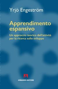 Apprendimento espansivo. Un approccio teorico dell'attività per la ricerca sullo sviluppo - Yrjo Enstrom