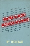 Cover-Bild zum Titel 'Cold Beer Cheap Tacos' von 'Teco Balt'