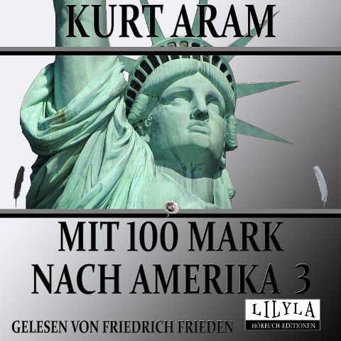 Mit 100 Mark nach Amerika 3 - Kurt Aram