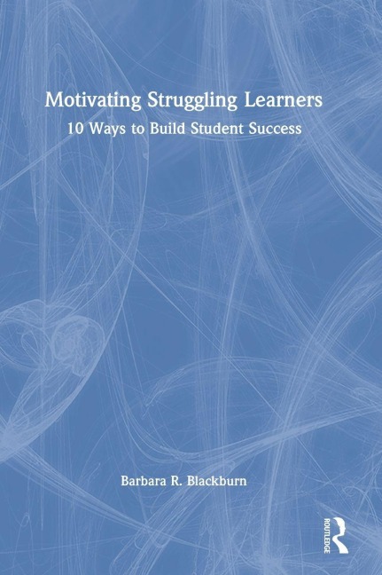 Motivating Struggling Learners - Barbara R. Blackburn