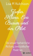 Zsofia, Klara, Eva Braun und der Pilot - Lisa M Hutchison