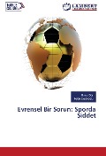 Cover-Bild zum Titel 'Evrensel Bir Sorun: Sporda ¿iddet' von 'Banu Gür, Tekin Çolako¿Lu'