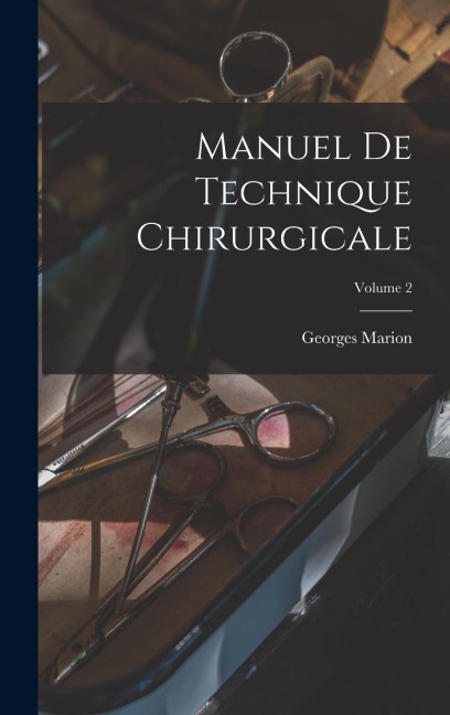 Manuel De Technique Chirurgicale; Volume 2 - Georges Marion