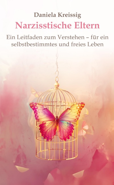 Narzisstische Eltern - Der Einfluss narzisstischer Eltern auf die eigene Persönlichkeitsentwicklung - Daniela Kreissig