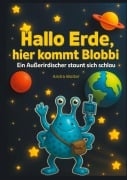 Cover-Bild zum Titel 'Hallo Erde, hier kommt Blobbi' von 'Andra Wolter'