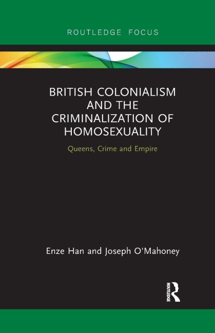 British Colonialism and the Criminalization of Homosexuality - Enze Han, Joseph O'Mahoney