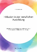 Cover-Bild zum Titel 'Inklusion in der beruflichen Ausbildung. Maßnahmen der UN-Behindertenrechtskonvention zur Förderung einer inklusiven Berufsausbildung' von 'Annika Heuser'