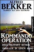 Kommando-Operation: Drei Military Action Thriller - Alfred Bekker
