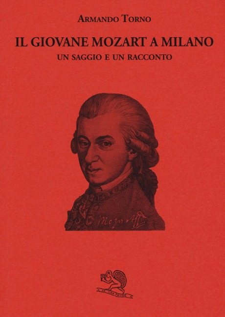 Il giovane Mozart a Milano. Un saggio e un racconto - Armando Torno
