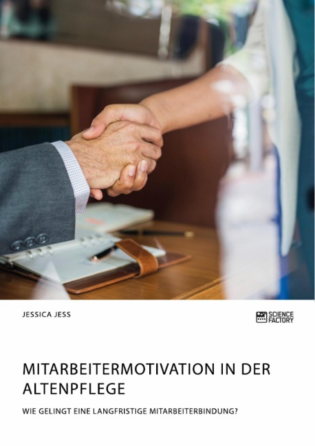 Mitarbeitermotivation in der Altenpflege. Wie gelingt eine langfristige Mitarbeiterbindung? - Jessica Jess