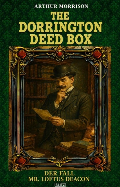 The Dorrington Deed Box 05: Der Fall Mr. Loftus Deacon - Arthur Morrison