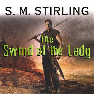 The Sword of the Lady Lib/E: A Novel of the Change - S. M. Stirling